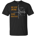 Never Drink And Derive Math Shirt, Hoodie, Tank