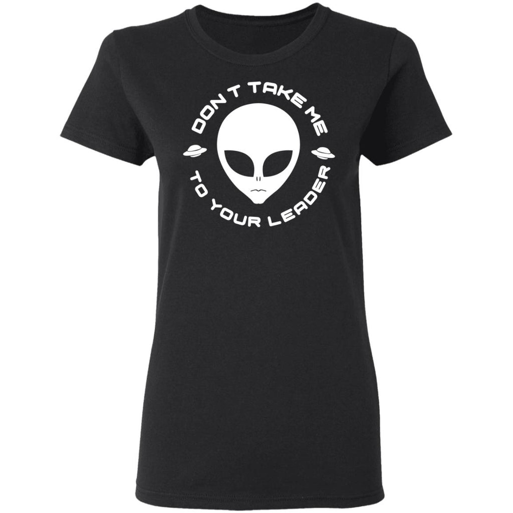 Don’t Take Me To Your Leader Shirt, Hoodie, Tank