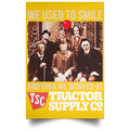 We Used To Smile And Then We Worked At Tractor Supply Posters