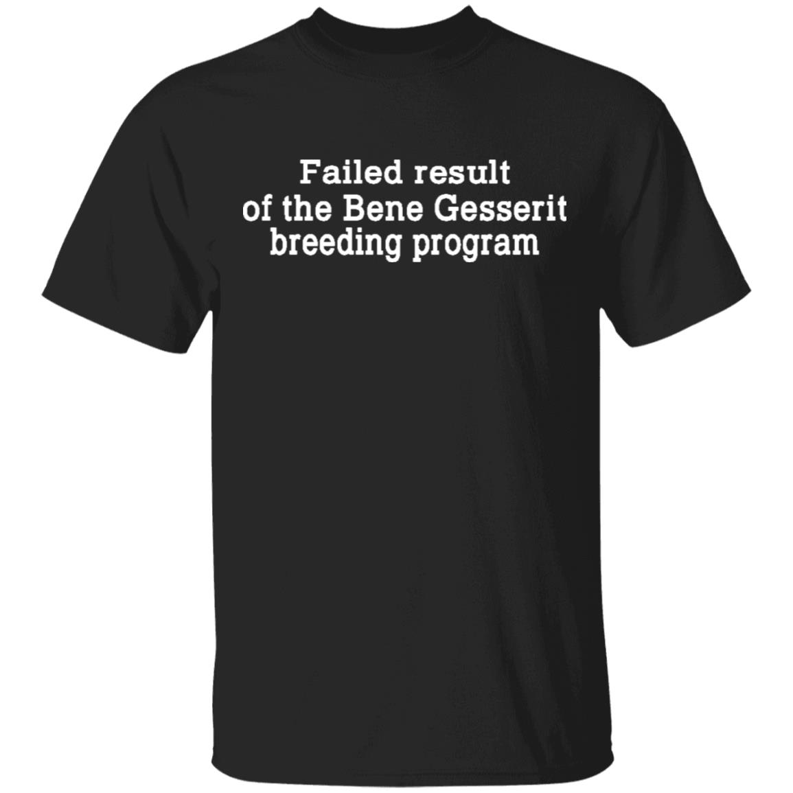 Failed Result Of The Bene Gesserit Breeding Program Shirt, Hoodie, Tank