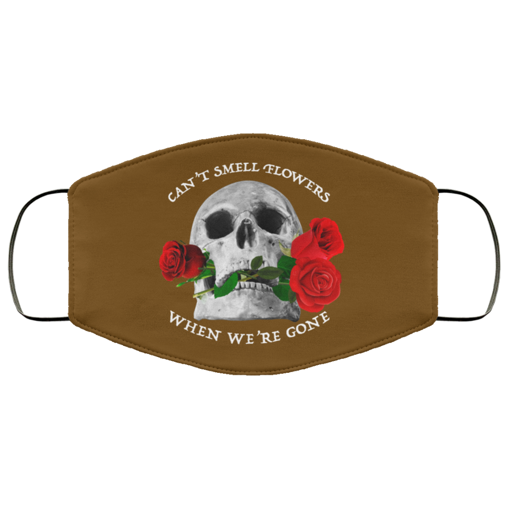 Can’t Smell Flowers When We’re Gone Scentless Flowers Face Mask