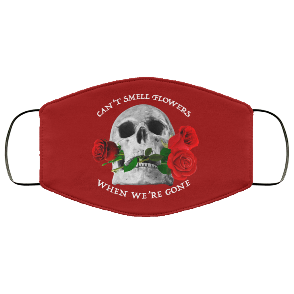 Can’t Smell Flowers When We’re Gone Scentless Flowers Face Mask
