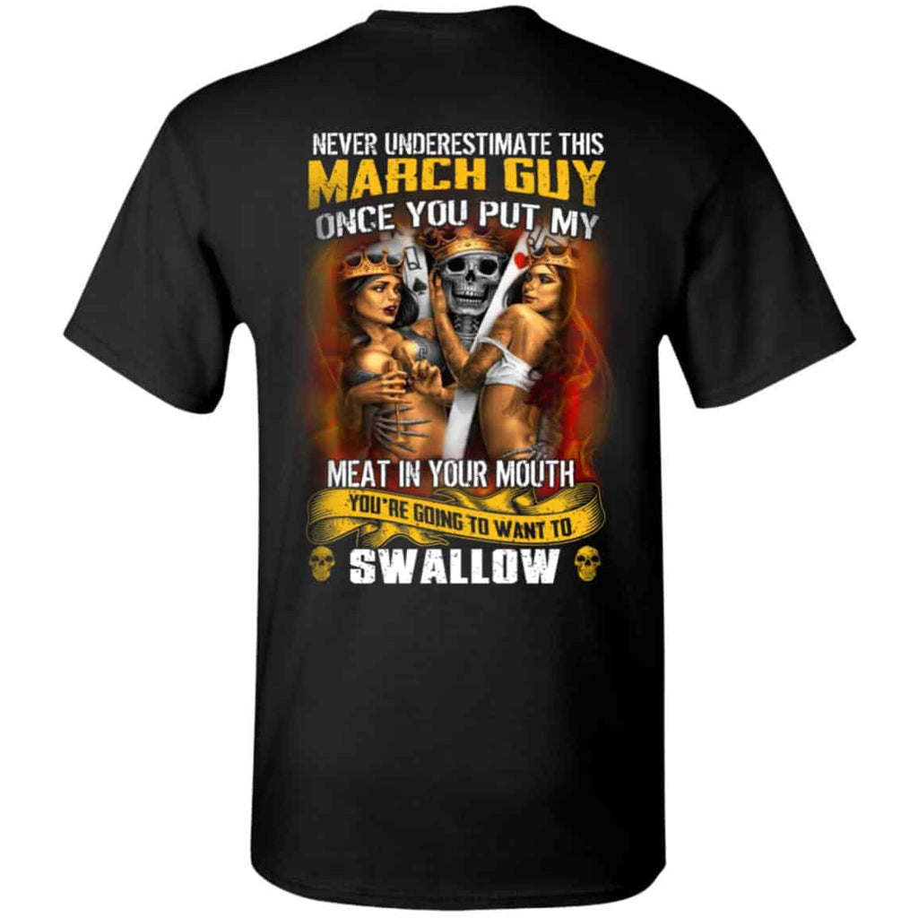 Never Underestimate This March Guy Once You Put My Meat In You Mouth Shirt, Hoodie, Tank