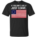 If You Don’t Like It Just Leave Patriotic Flag Betsy Ross Shirt, Hoodie, Tank