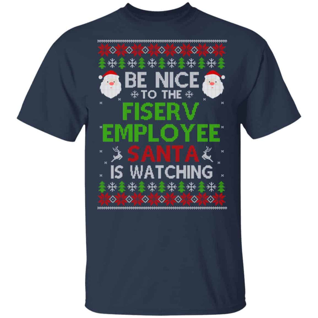 Be Nice To The Fiserv Employee Santa Is Watching Christmas Sweater, Shirt, Hoodie