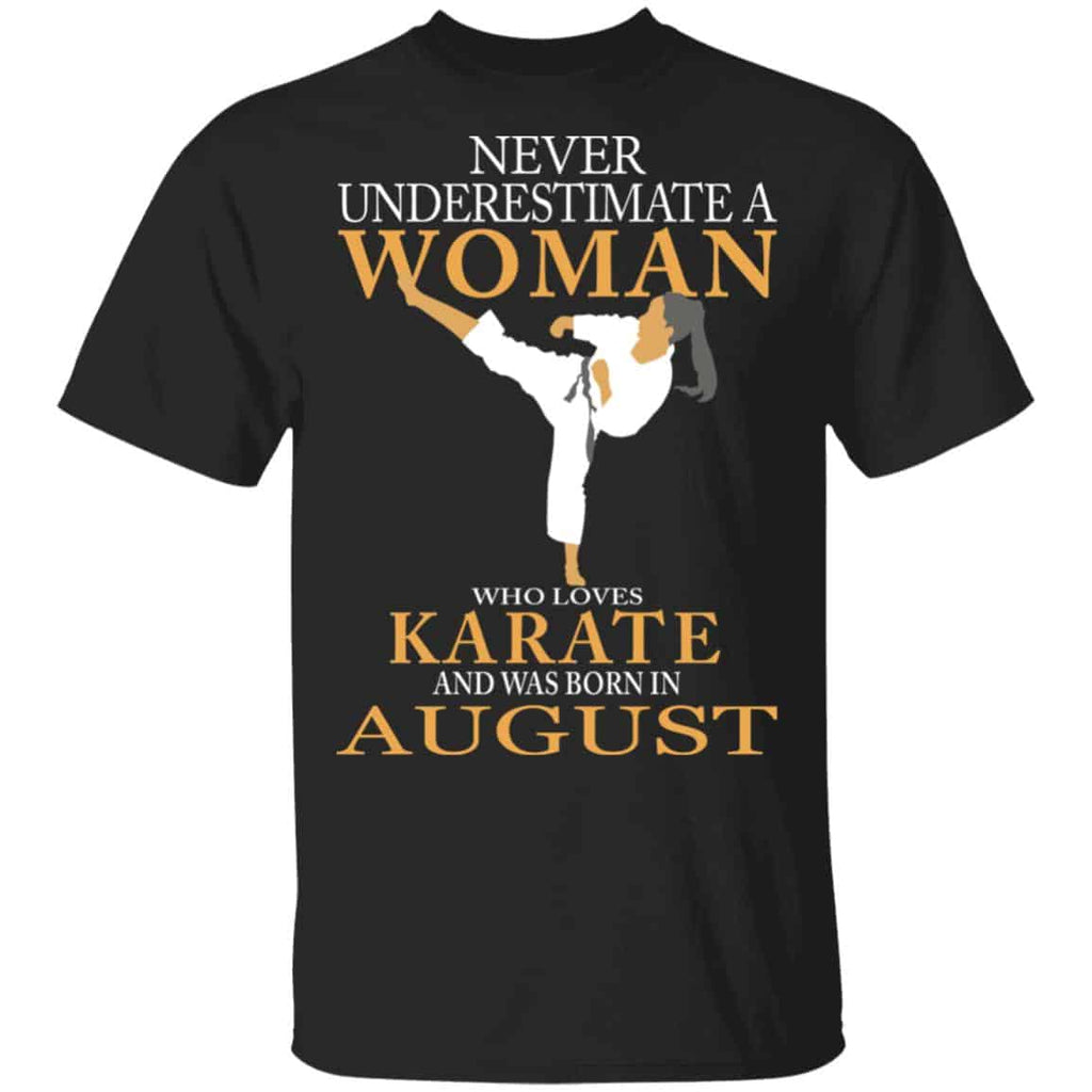 Never Underestimate A Woman Who Loves Karate And Was Born In August Shirt, Hoodie, Tank