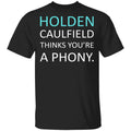 Holden Caulfield Thinks You’re A Phony Shirt, Hoodie, Tank