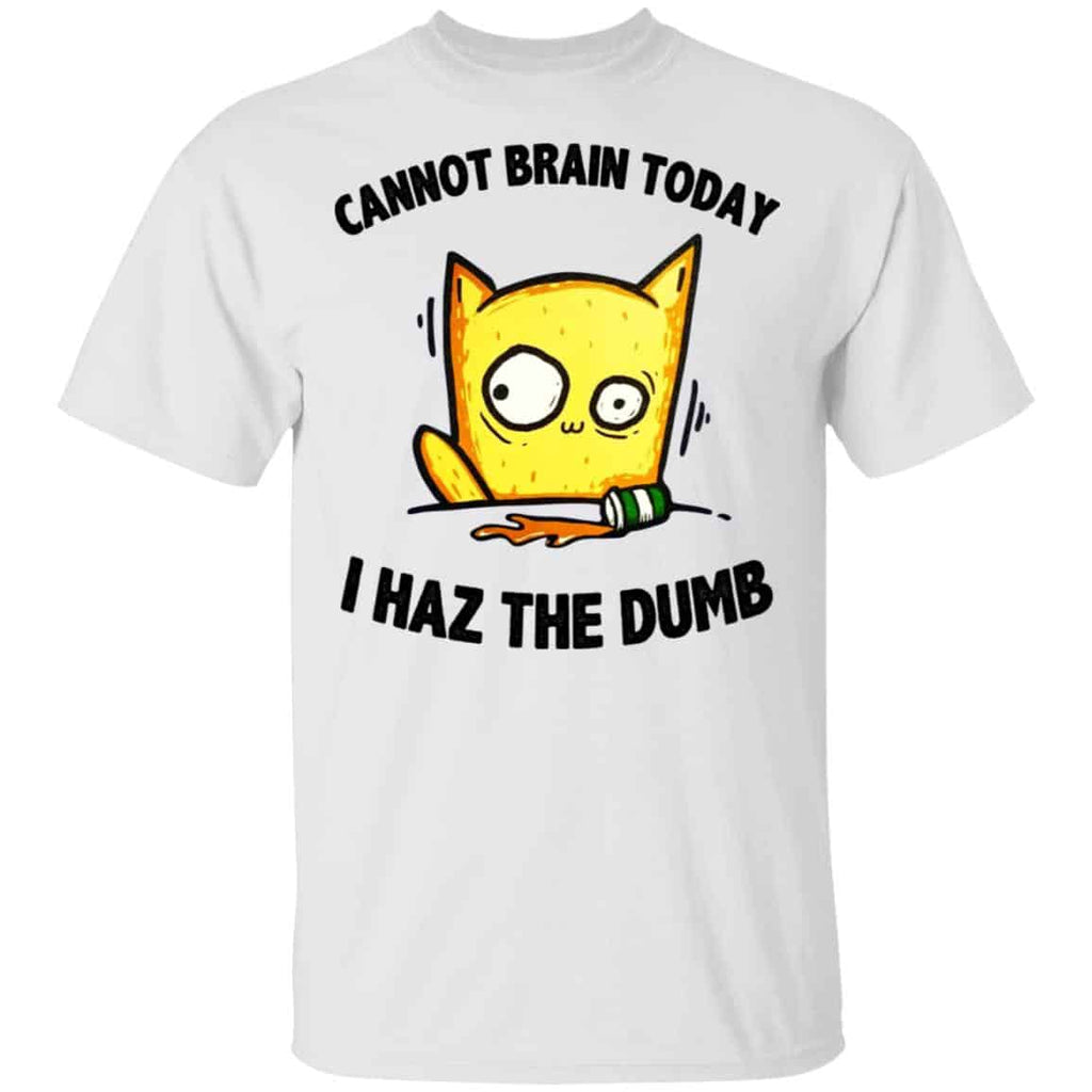 Cat Cannot Brain Today I Haz The Dumb Shirt, Hoodie, Tank