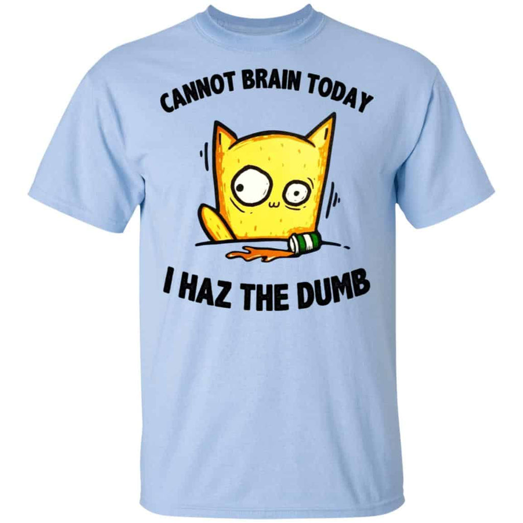 Cat Cannot Brain Today I Haz The Dumb Shirt, Hoodie, Tank
