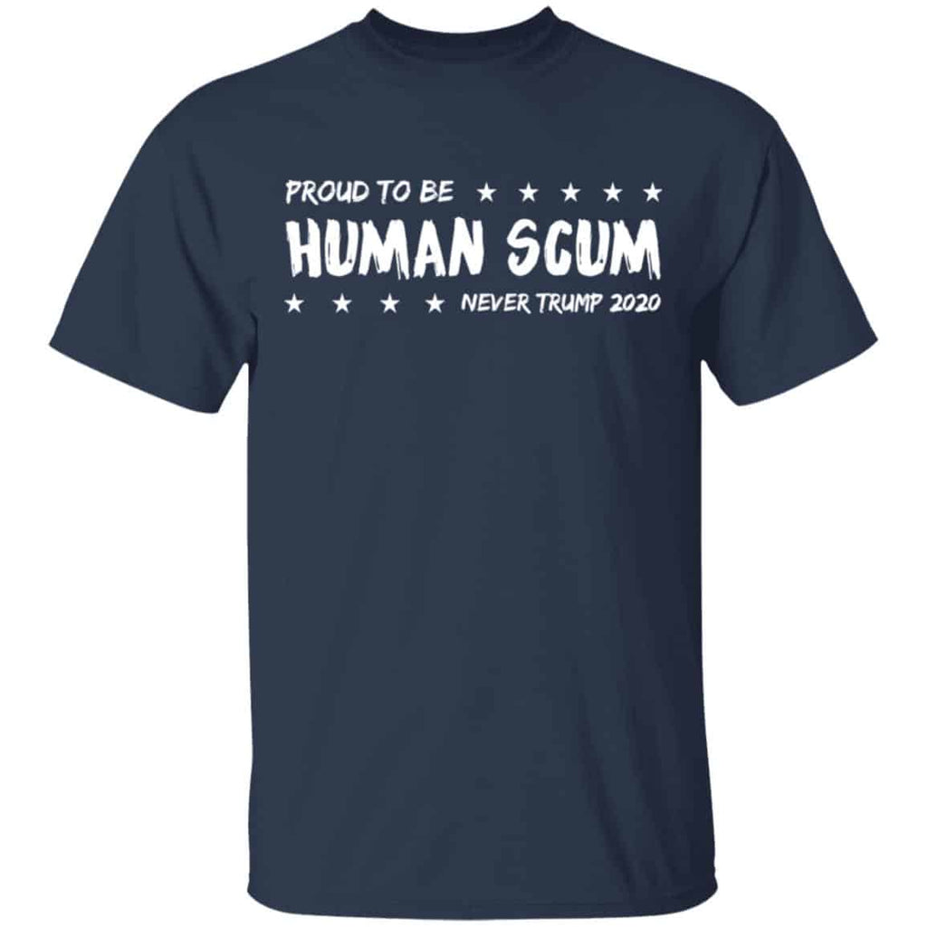 I’m Proud To Be Called Human Scum Shirt, Hoodie, Tank