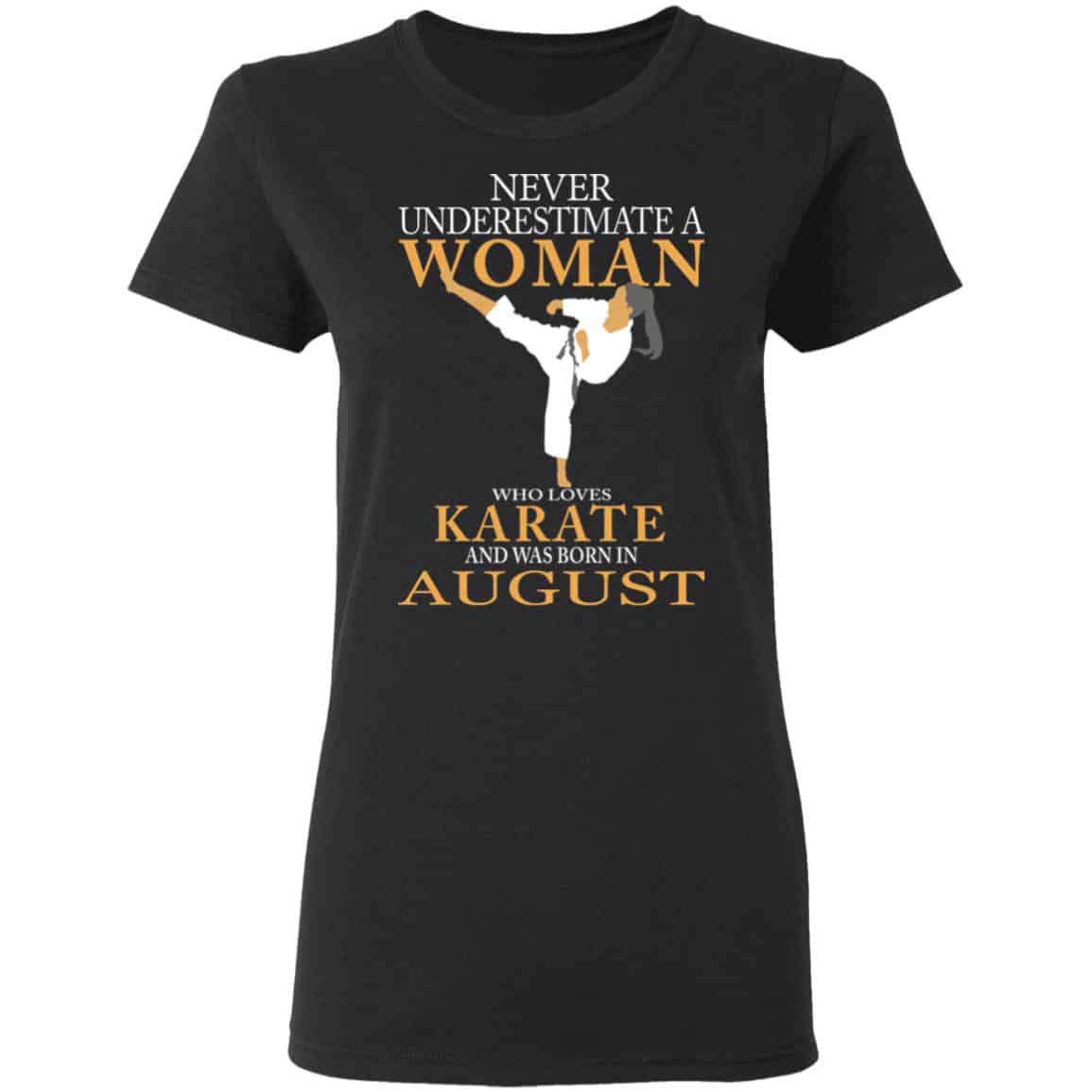 Never Underestimate A Woman Who Loves Karate And Was Born In August Shirt, Hoodie, Tank