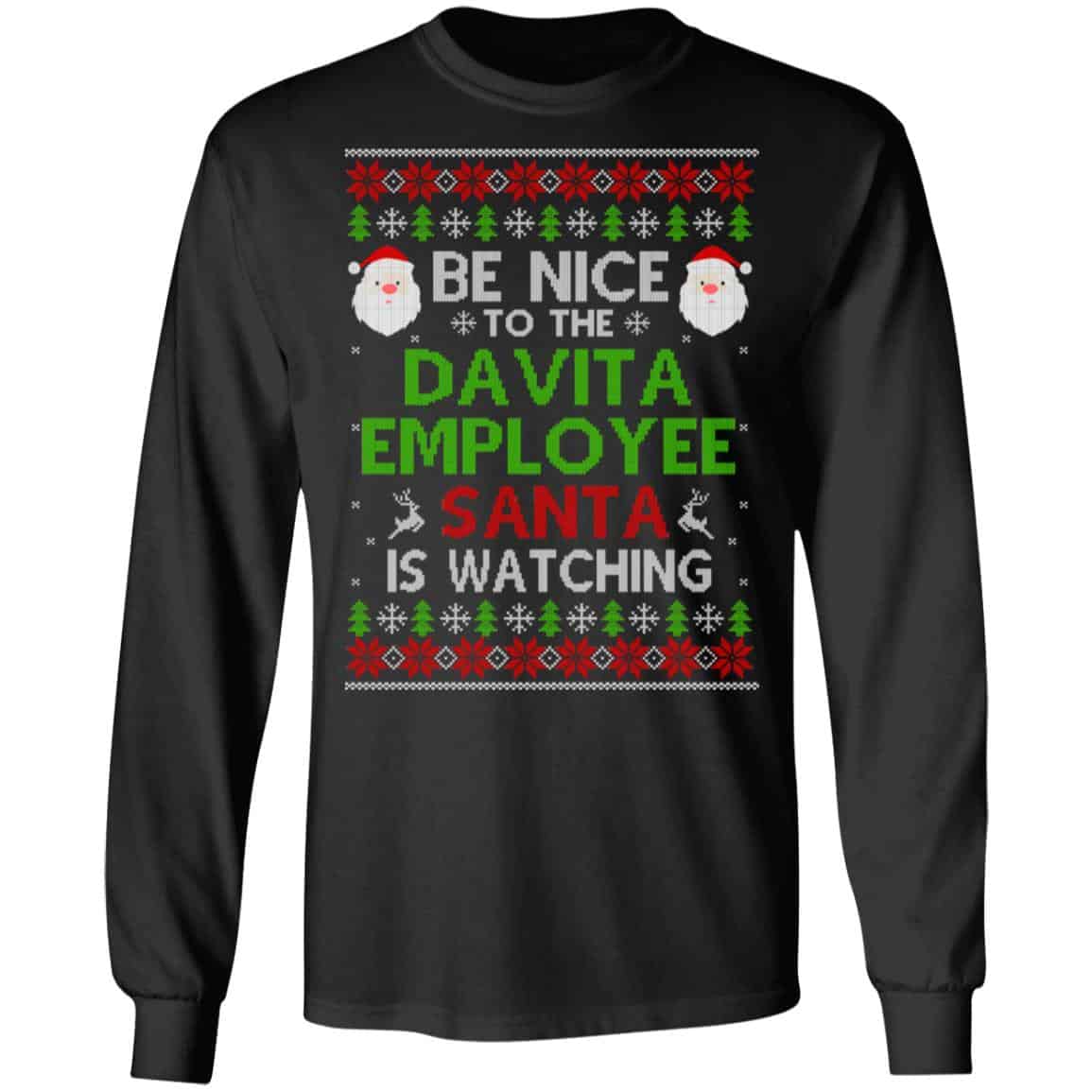 Be Nice To The Davita Employee Santa Is Watching Christmas Sweater, Shirt, Hoodie