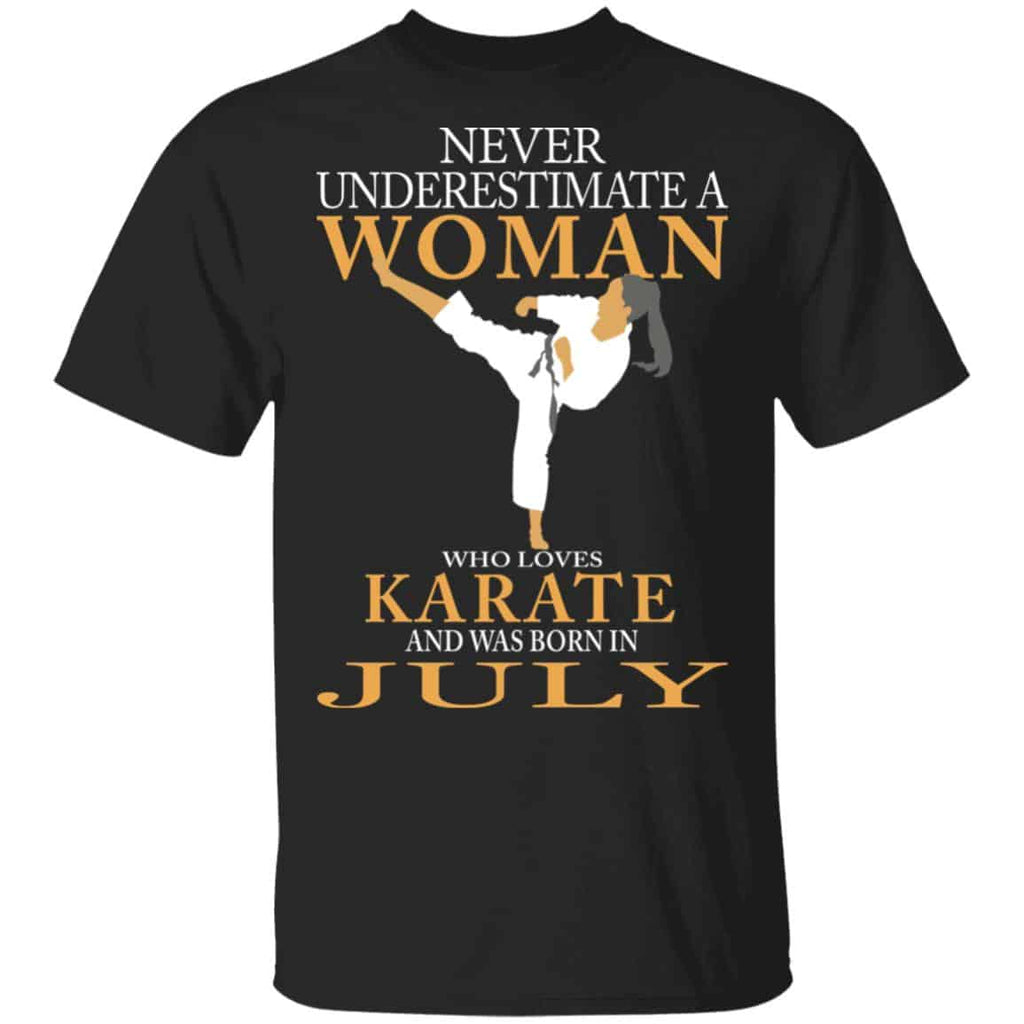 Never Underestimate A Woman Who Loves Karate And Was Born In July Shirt, Hoodie, Tank