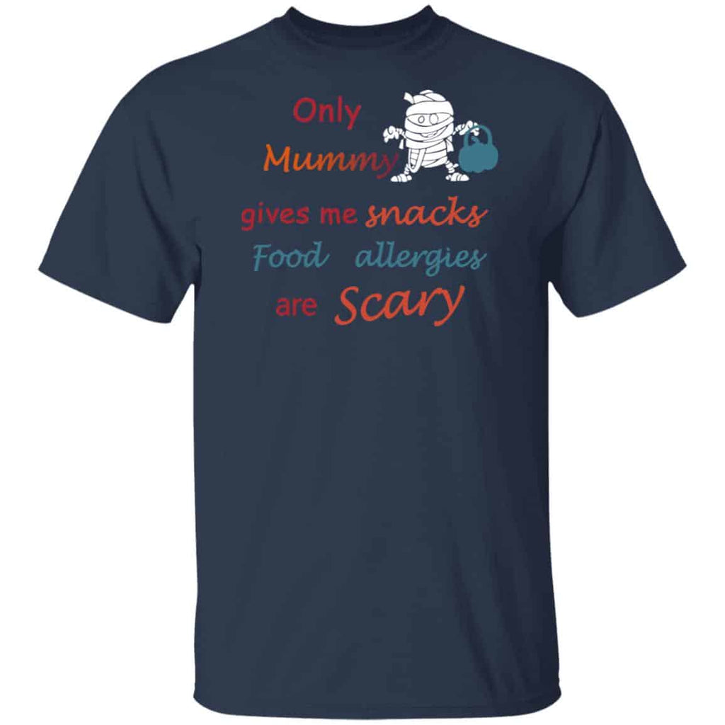 Only Mummy Gives Me Snacks Food Allergies Are Scary Shirt, Hoodie, Tank