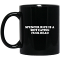 Spencer Rice Is A Shit Eating Fuck Head Mug