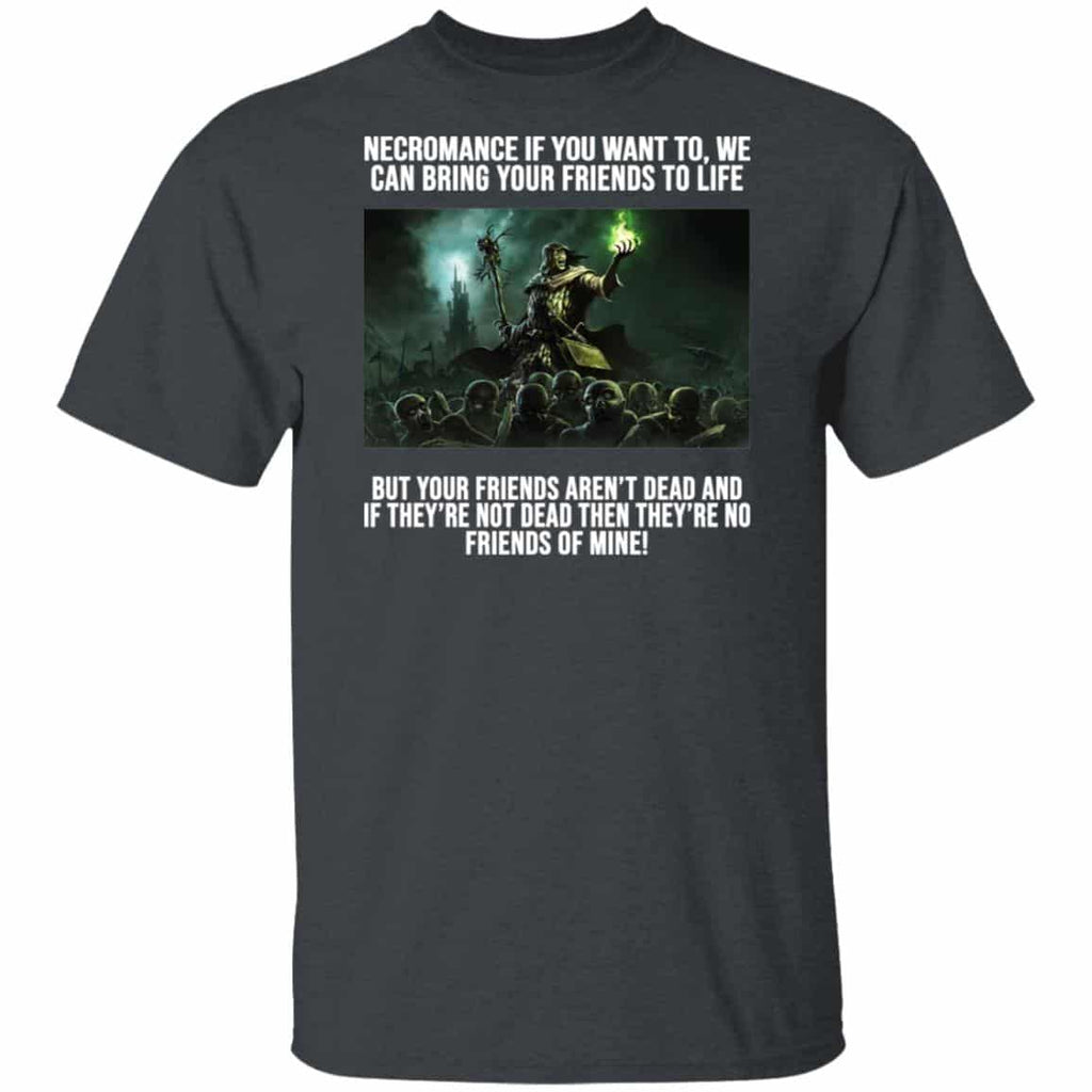 Necromance If You Want To We Can Bring Your Friends To Life Shirt, Hoodie, Tank