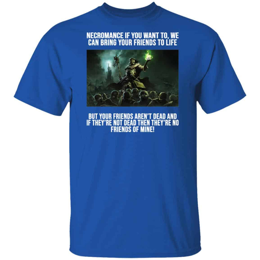 Necromance If You Want To We Can Bring Your Friends To Life Shirt, Hoodie, Tank