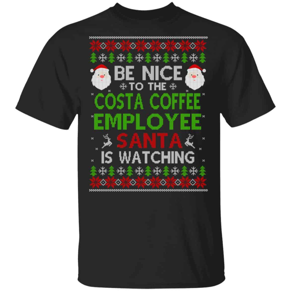 Be Nice To The Costa Coffee Employee Santa Is Watching Christmas Sweater, Shirt, Hoodie