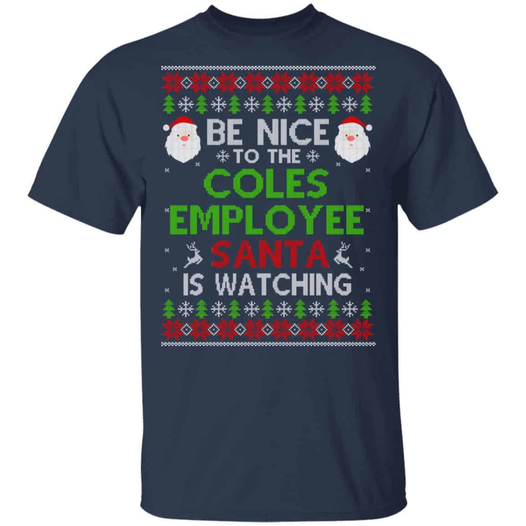 Be Nice To The Coles Employee Santa Is Watching Christmas Sweater, Shirt, Hoodie