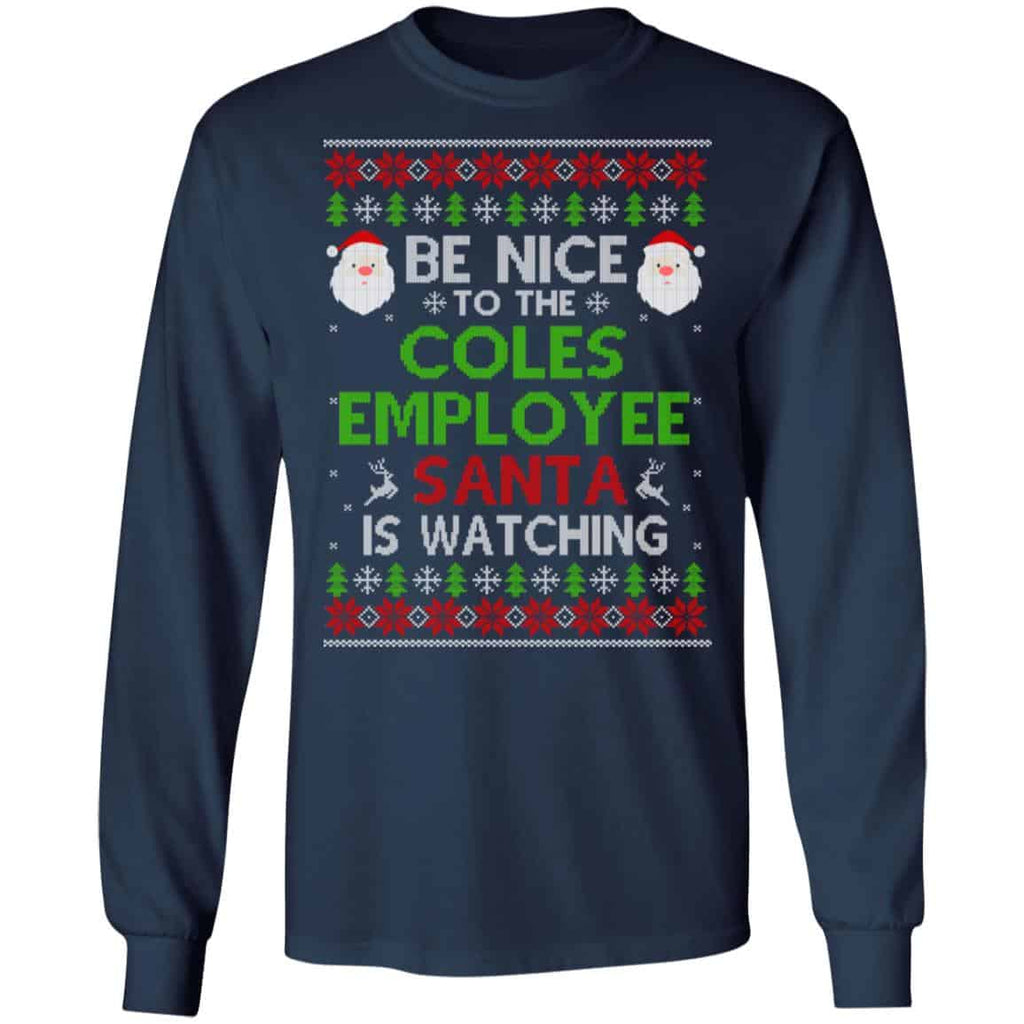 Be Nice To The Coles Employee Santa Is Watching Christmas Sweater, Shirt, Hoodie