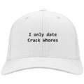 I Only Date Crack Whores Hats