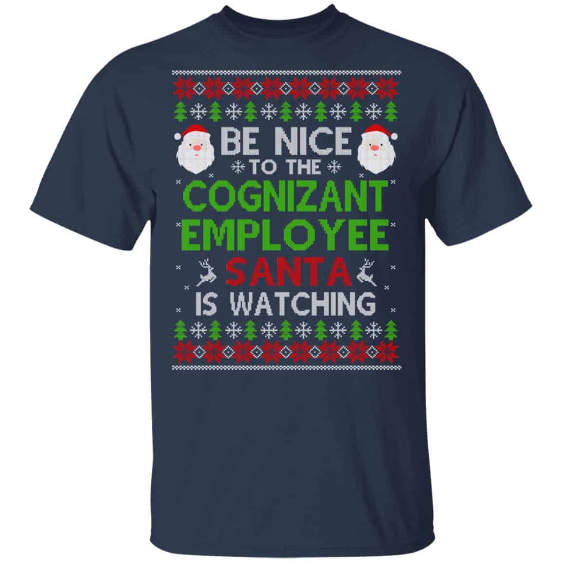 Be Nice To The Cognizant Employee Santa Is Watching Christmas Sweater, Shirt, Hoodie