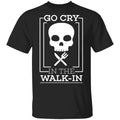 Go Cry In The Walk In Shirt, Hoodie, Tank