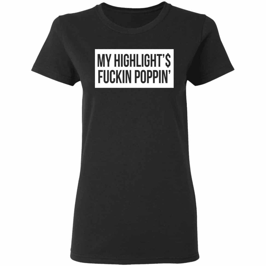 My Highlight Is Fucking Poppin Shirt, Hoodie, Tank
