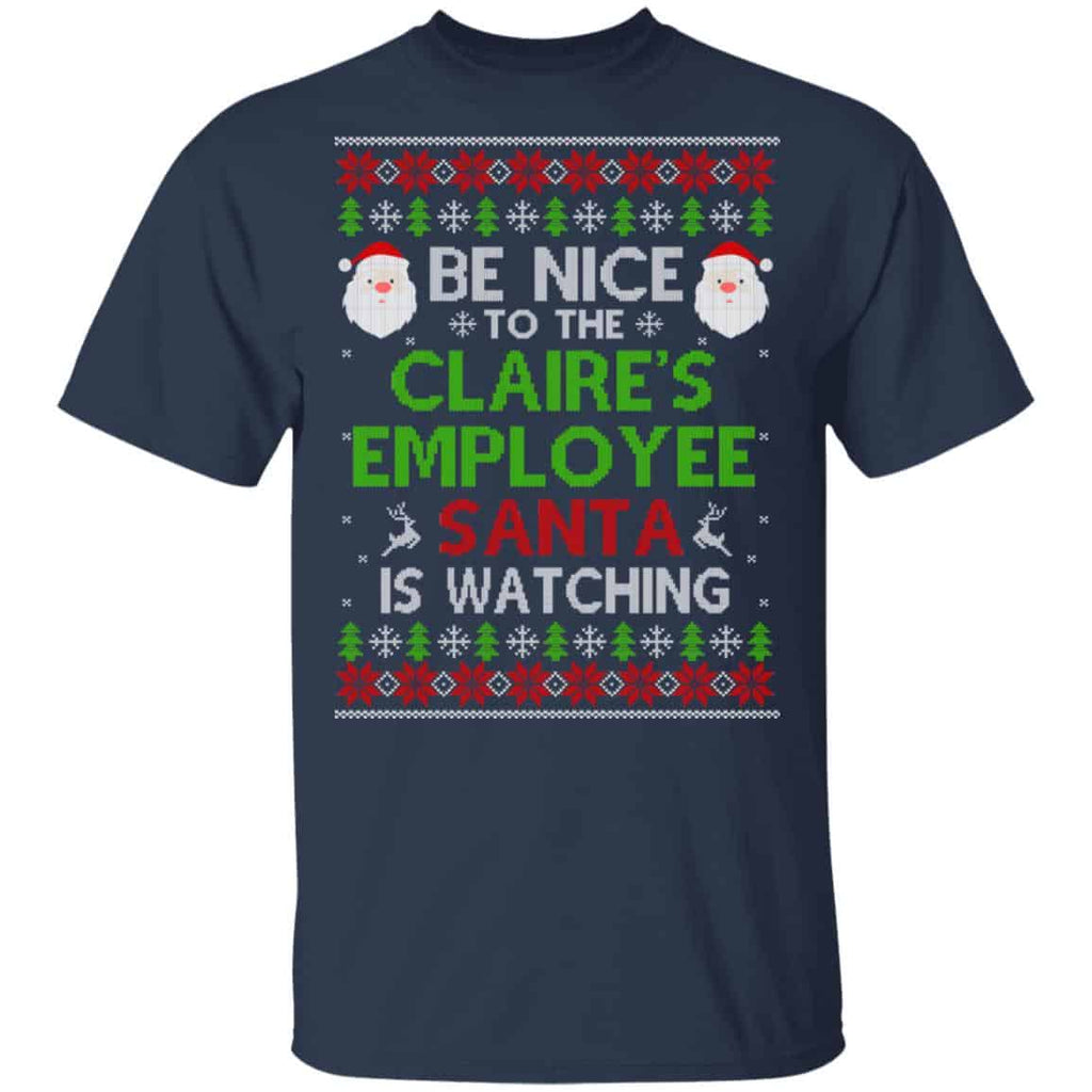 Be Nice To The Claire’s Employee Santa Is Watching Christmas Sweater, Shirt, Hoodie