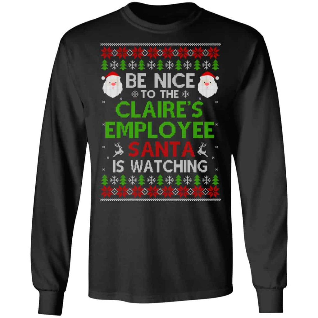 Be Nice To The Claire’s Employee Santa Is Watching Christmas Sweater, Shirt, Hoodie