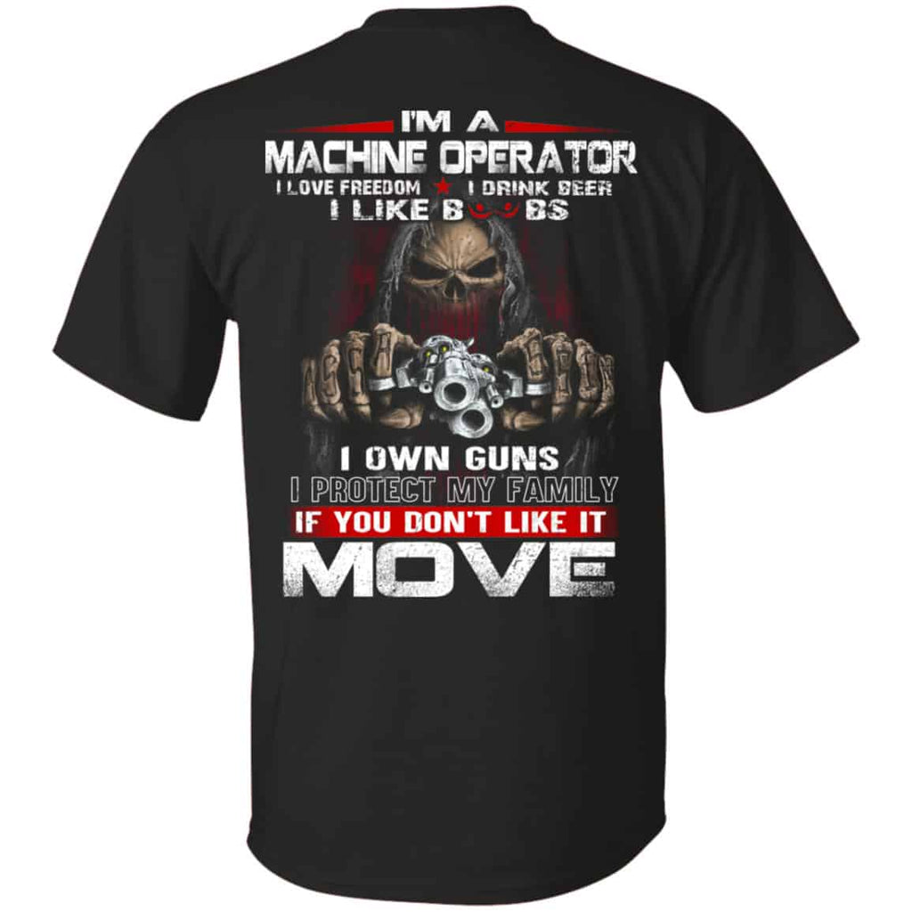 I’m A Machine Operator I Love Freedom I Drink Beer I Like Boobs I Own Guns Shirt, Hoodie, Tank
