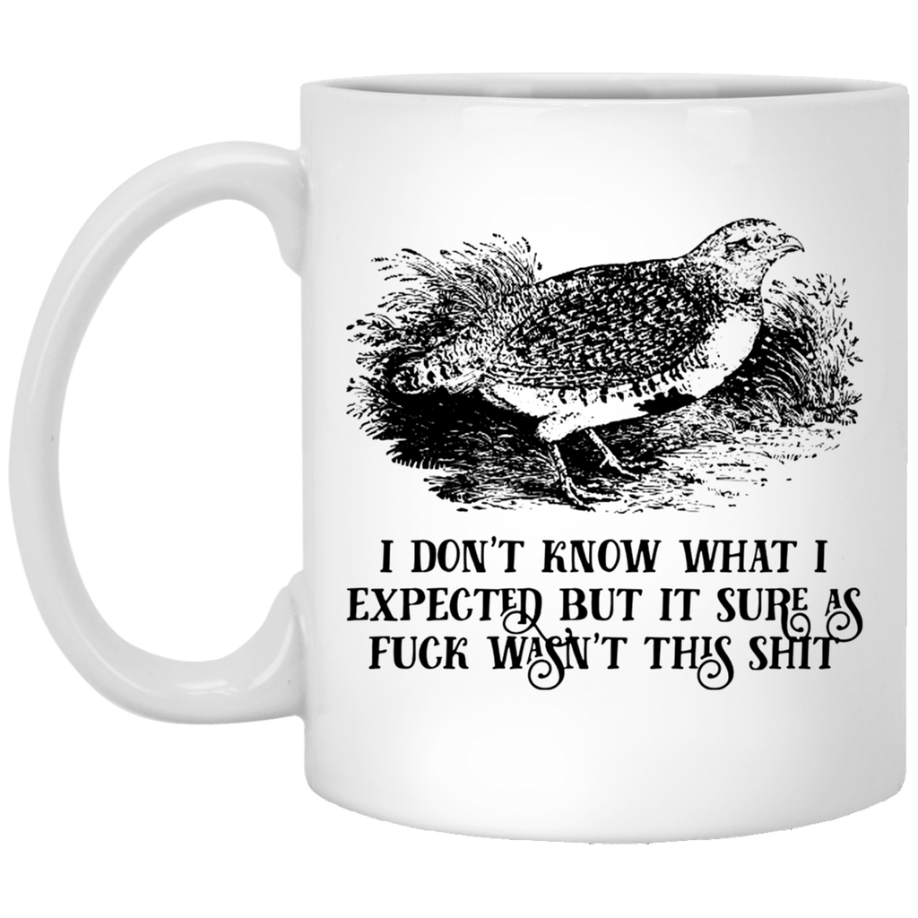 I Don’t Know What I Expected But It Sure As Fuck Wasn’t This Shit Mug