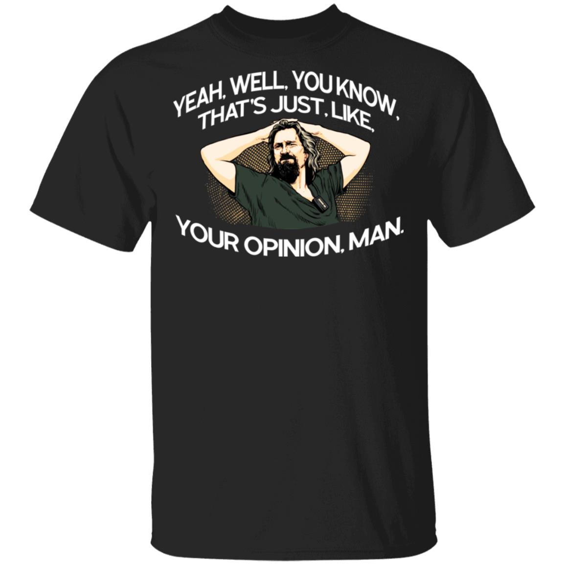 Yeah, Well, You Know, That’s Just, Like, Your Opinion, Man The Dude Shirt, Hoodie, Tank