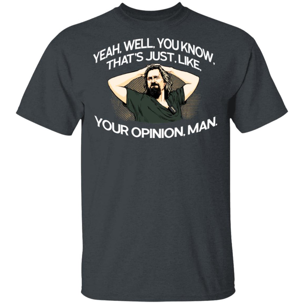 Yeah, Well, You Know, That’s Just, Like, Your Opinion, Man The Dude Shirt, Hoodie, Tank