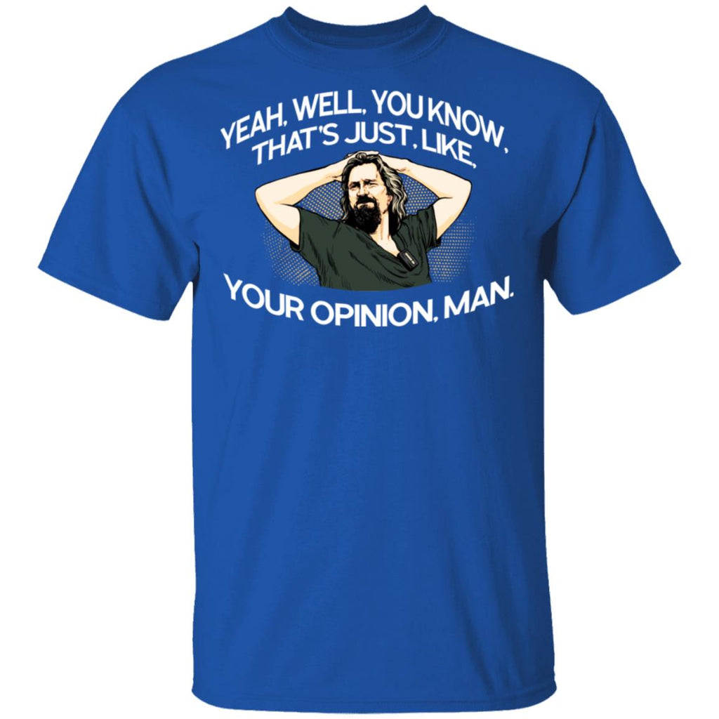 Yeah, Well, You Know, That’s Just, Like, Your Opinion, Man The Dude Shirt, Hoodie, Tank