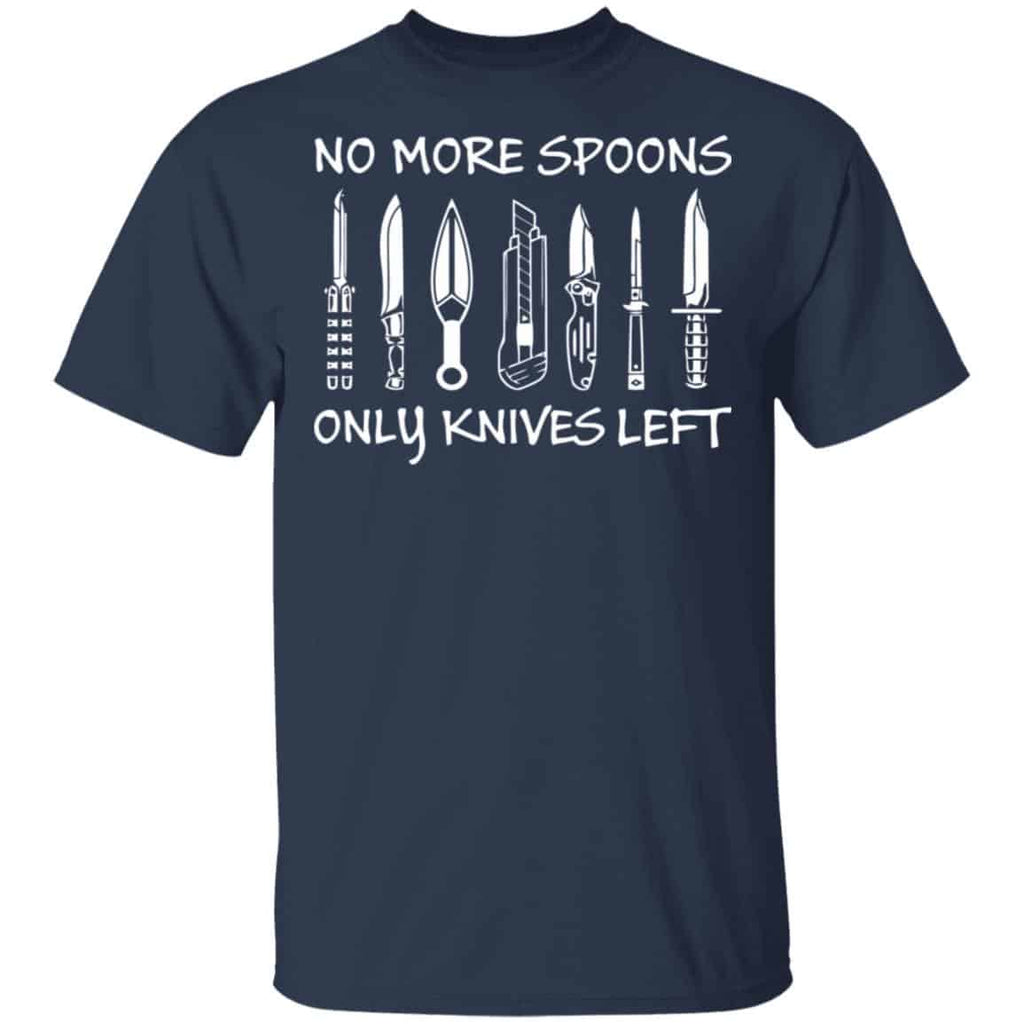 No More Spoons Only Knives Left Shirt, Hoodie, Tank
