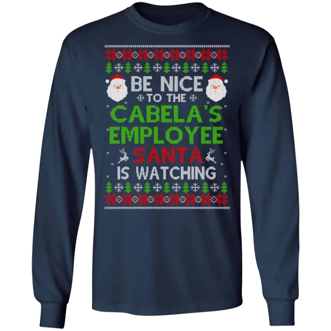 Be Nice To The Cabela’s Employee Santa Is Watching Christmas Sweater, Shirt, Hoodie