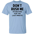 Don’t Rush Me I’m Waiting For The Last Minute Shirt, Hoodie, Tank