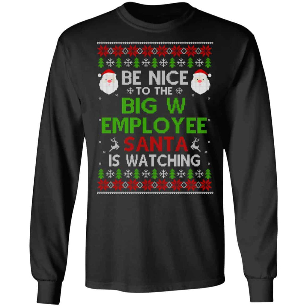 Be Nice To The Big W Employee Santa Is Watching Christmas Sweater, Shirt, Hoodie
