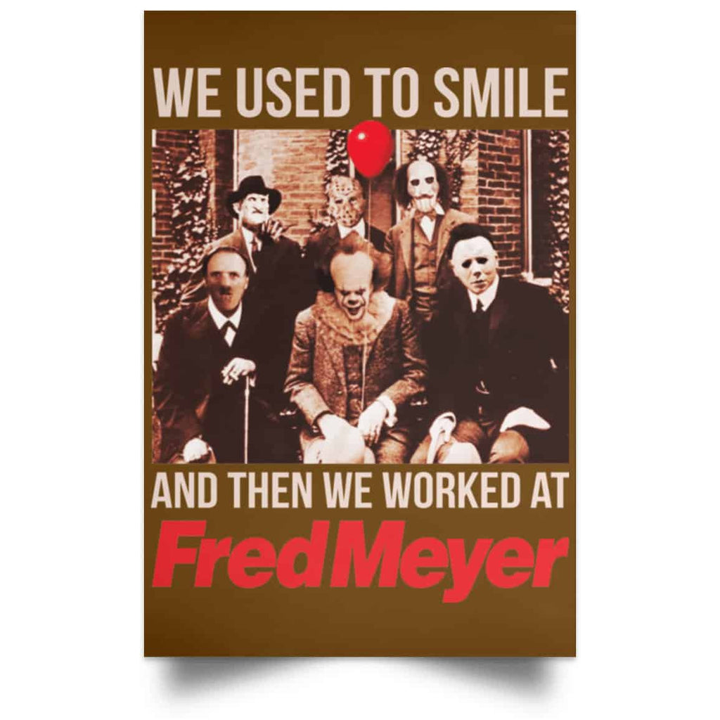 We Used To Smile And Then We Worked At Fred Meyer Posters
