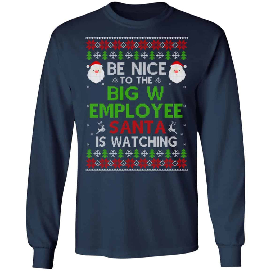 Be Nice To The Big W Employee Santa Is Watching Christmas Sweater, Shirt, Hoodie