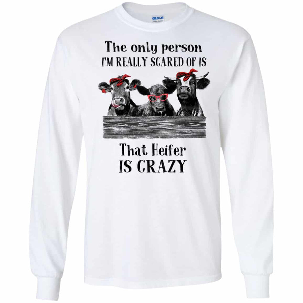 The Only Person I’m Really Scared Of Is That Heifer Is Crazy Shirt, Hoodie, Tank