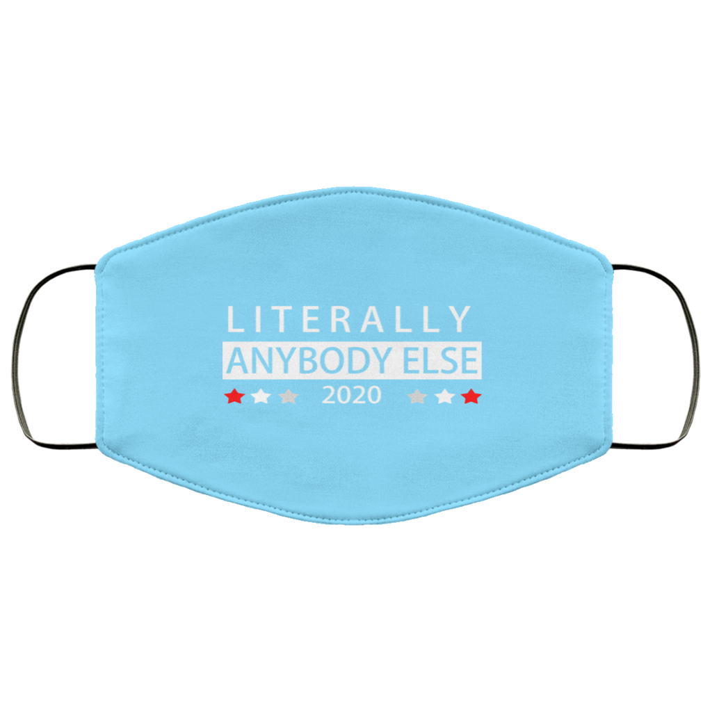 Literally Anybody Else 2020 President Face Mask