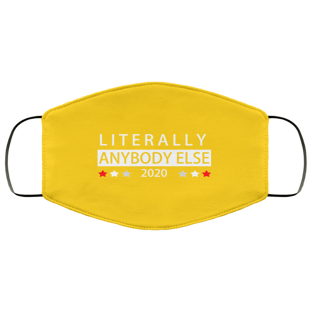 Literally Anybody Else 2020 President Face Mask