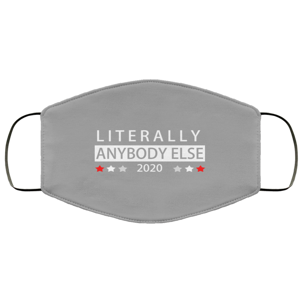 Literally Anybody Else 2020 President Face Mask