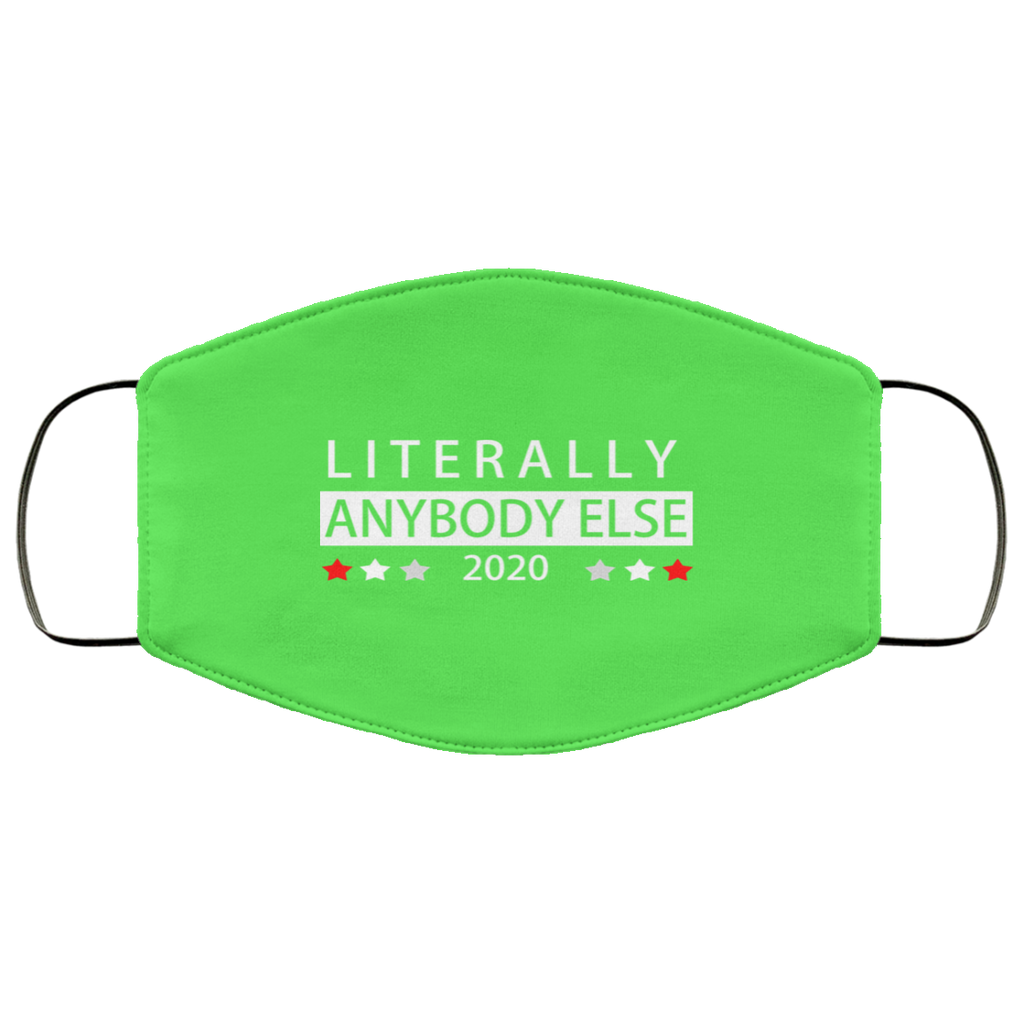 Literally Anybody Else 2020 President Face Mask