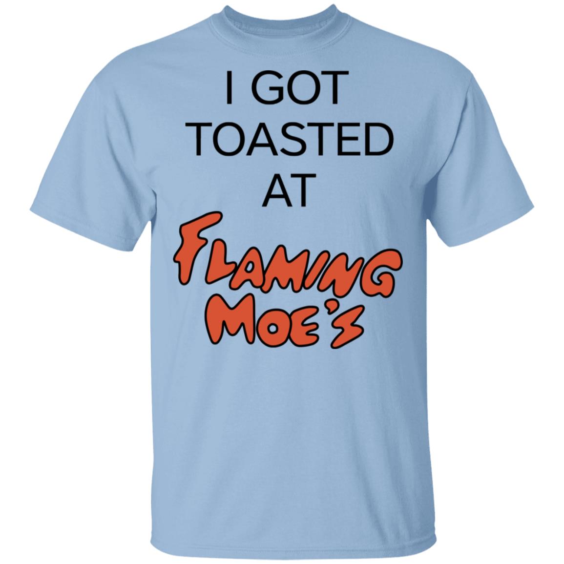 I Got Toasted At Flaming Moe’s Shirt, Hoodie, Tank