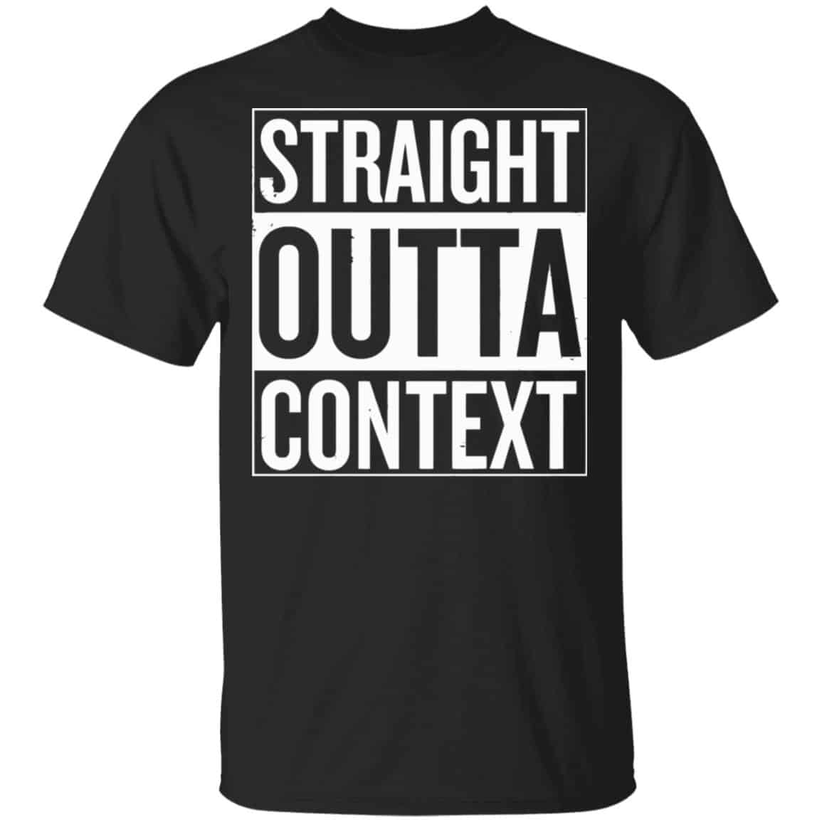 Straight Outta Context Shirt, Hoodie, Tank