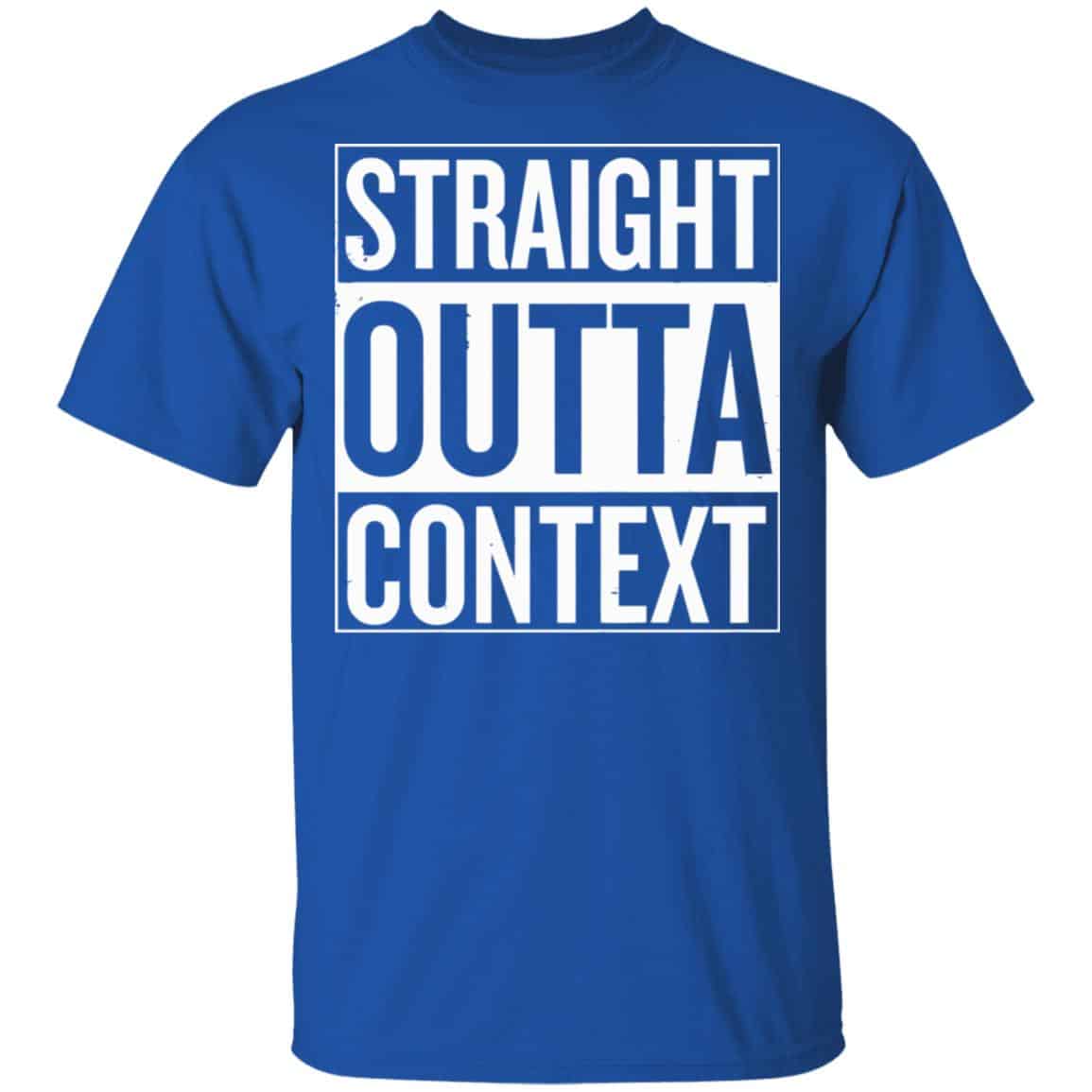 Straight Outta Context Shirt, Hoodie, Tank