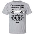 Once A Upon Time There Was A Girl Who Really Loved Bugs It Was Me Shirt, Hoodie, Tank